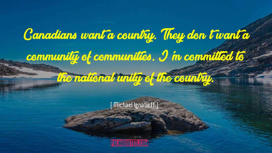 National Unity quotes by Michael Ignatieff