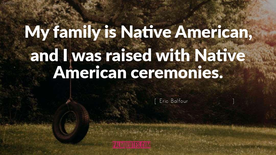 Native America quotes by Eric Balfour
