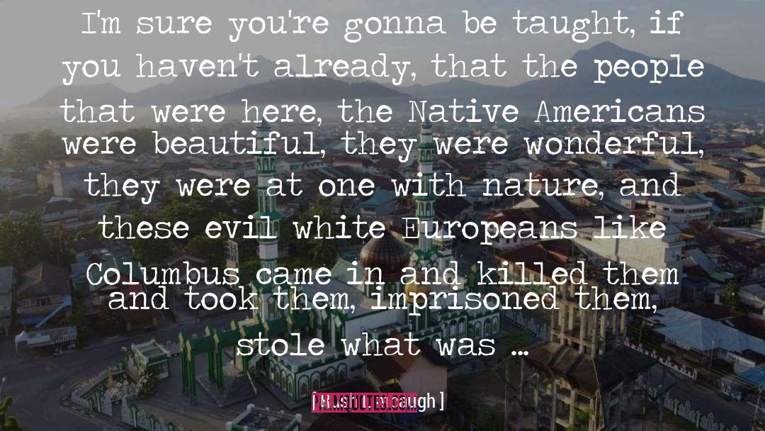 Native American Literature quotes by Rush Limbaugh