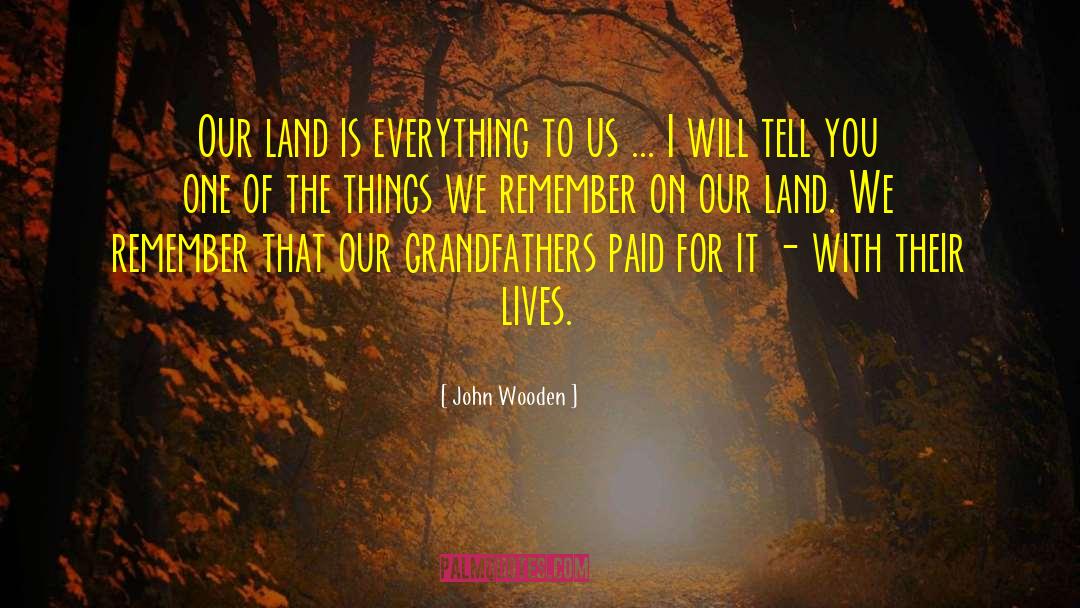 Native American Reservation Land quotes by John Wooden