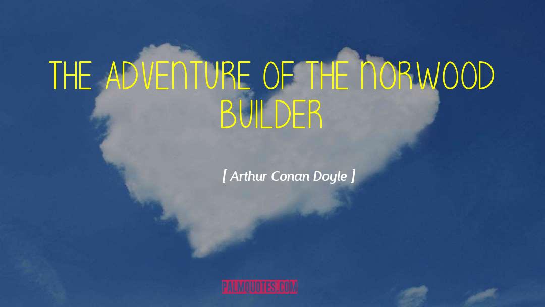 Naton Builder quotes by Arthur Conan Doyle