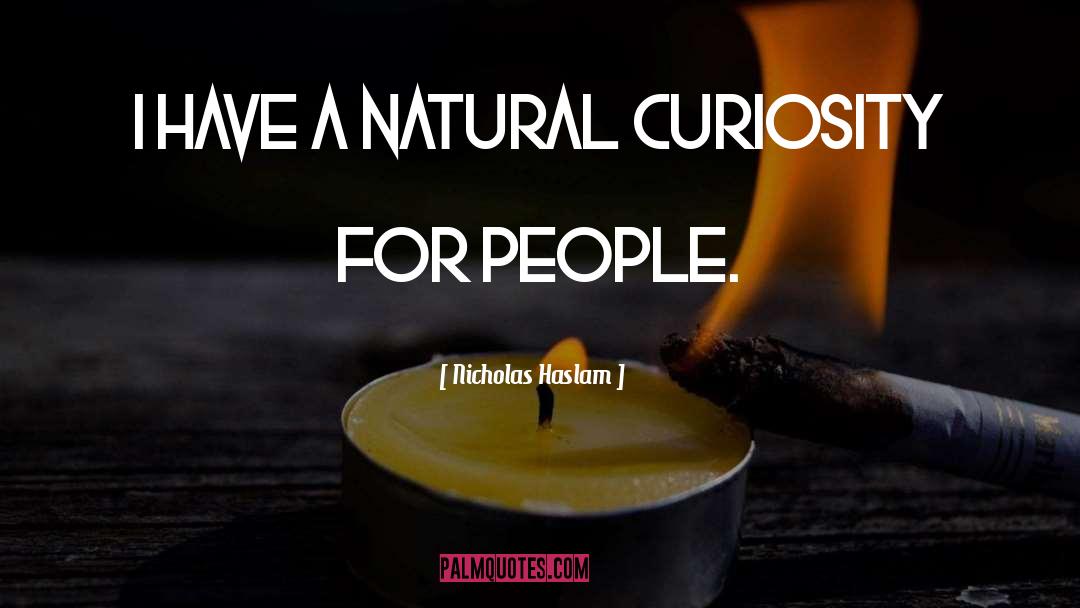 Natural Curiosity quotes by Nicholas Haslam