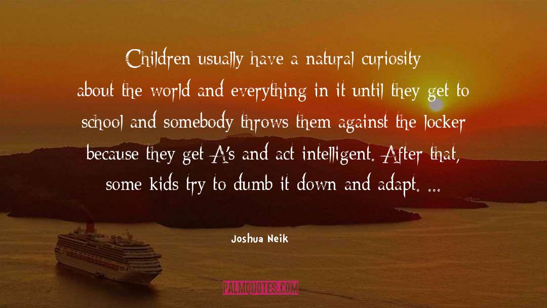 Natural Curiosity quotes by Joshua Neik