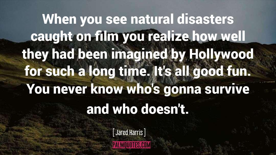 Natural Disaster quotes by Jared Harris