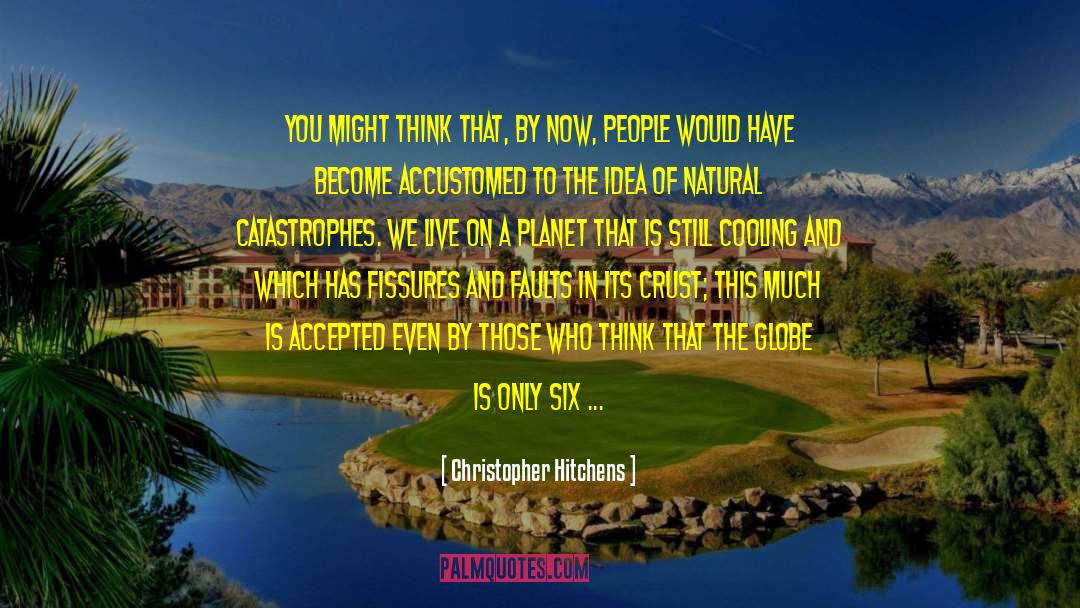 Natural Disasters quotes by Christopher Hitchens