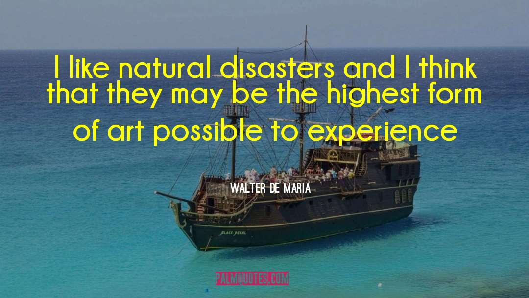 Natural Disasters quotes by Walter De Maria
