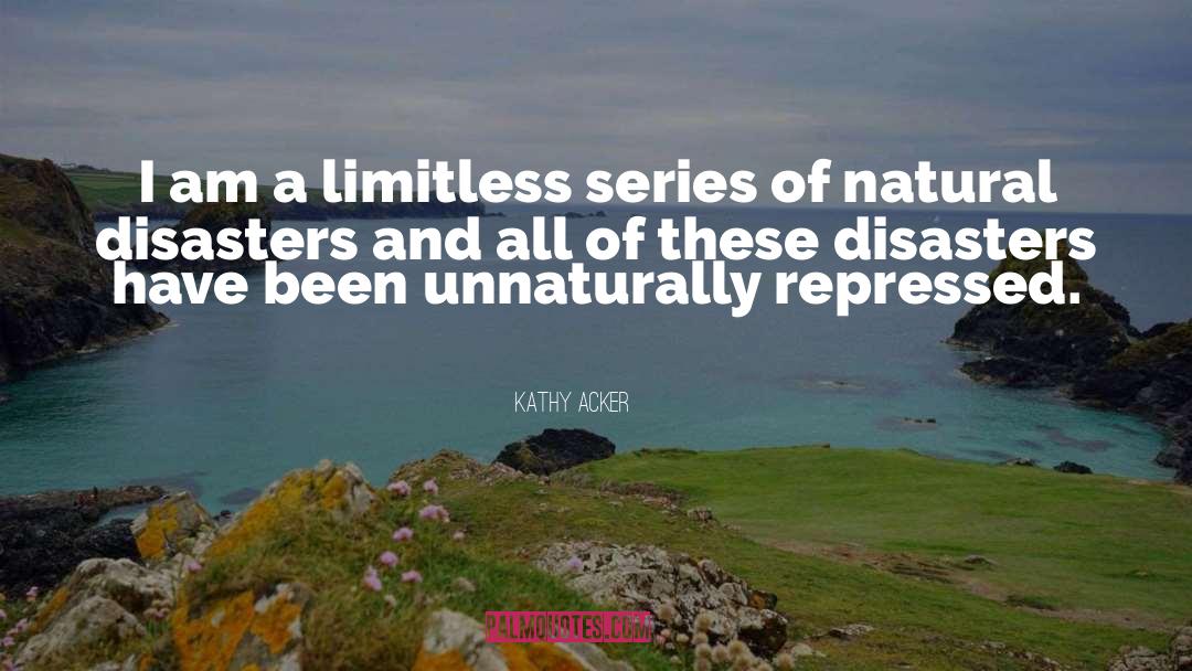 Natural Disasters quotes by Kathy Acker