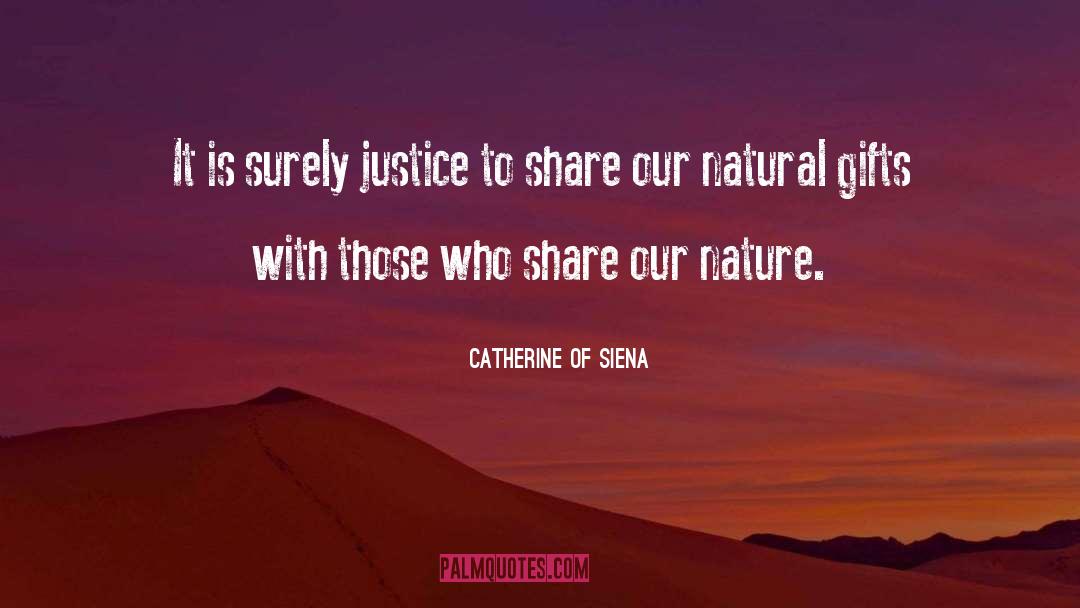 Natural Gifts quotes by Catherine Of Siena