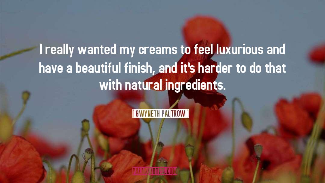 Natural Ingredients quotes by Gwyneth Paltrow