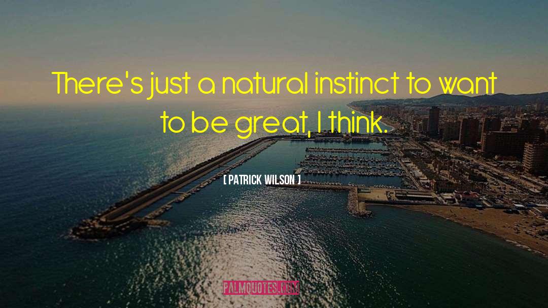 Natural Instinct quotes by Patrick Wilson