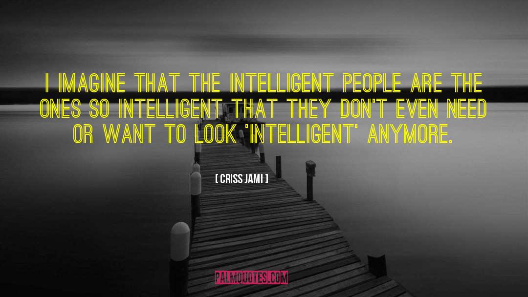 Natural Intelligence quotes by Criss Jami