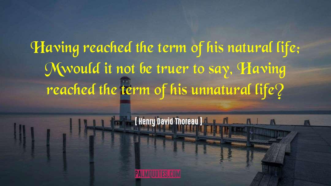 Natural Life quotes by Henry David Thoreau