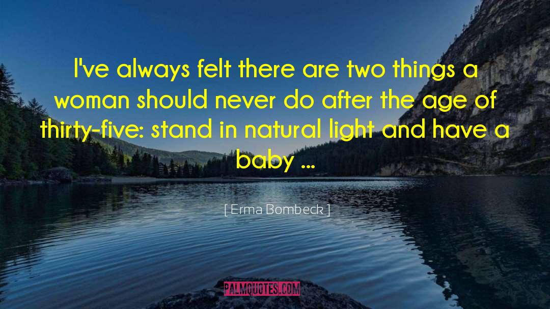 Natural Light quotes by Erma Bombeck