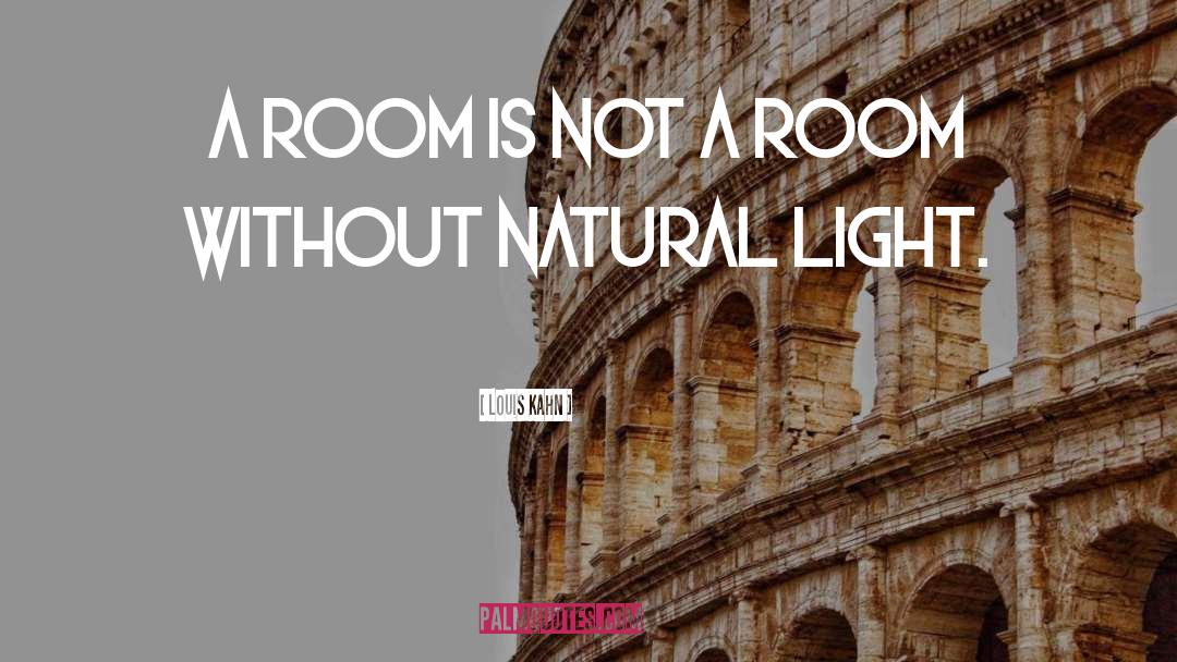 Natural Light quotes by Louis Kahn