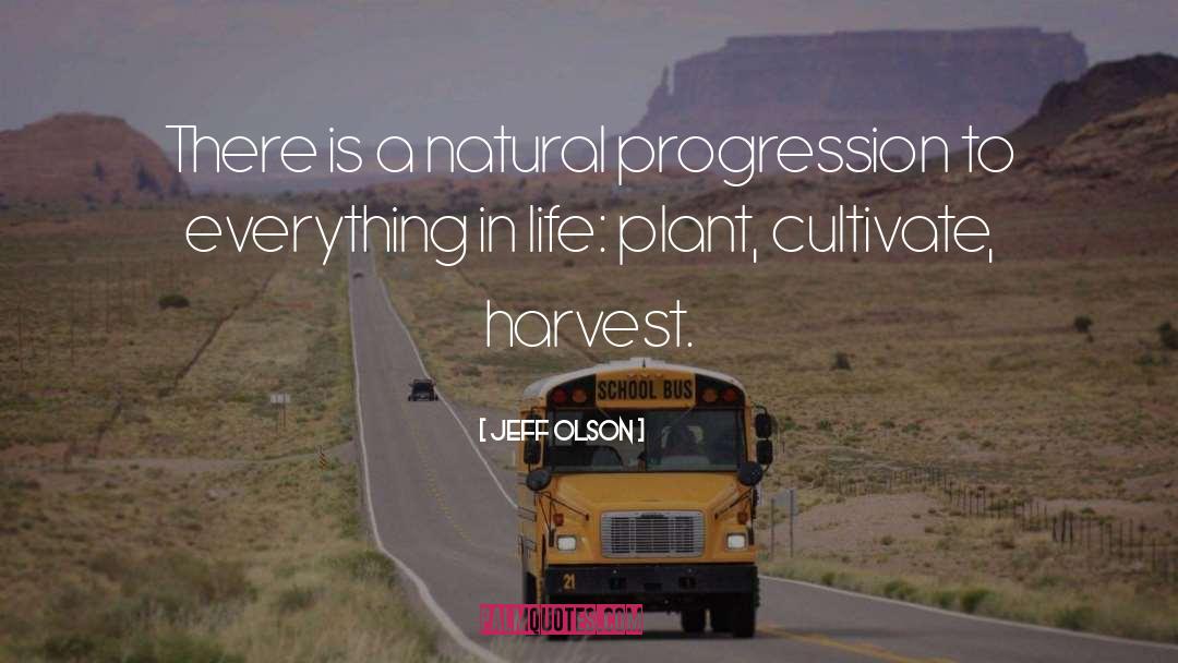 Natural Progression quotes by Jeff Olson