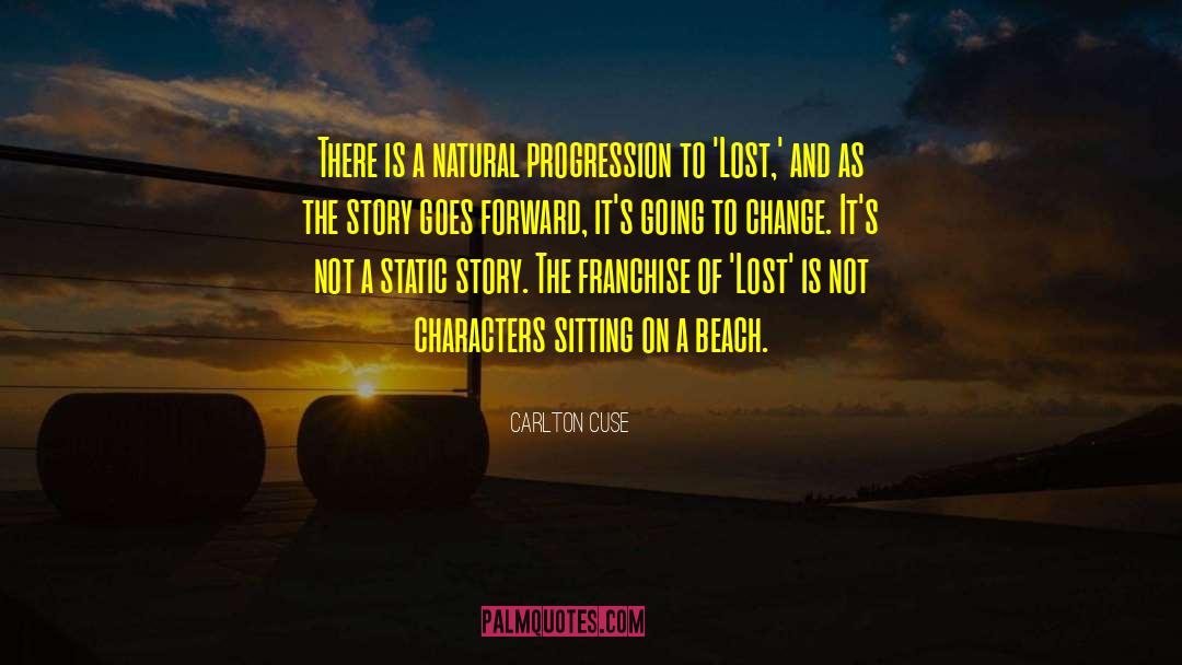 Natural Progression quotes by Carlton Cuse