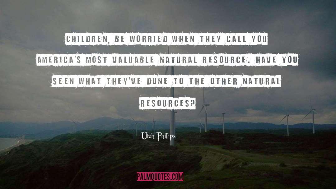 Natural Resources quotes by Utah Phillips