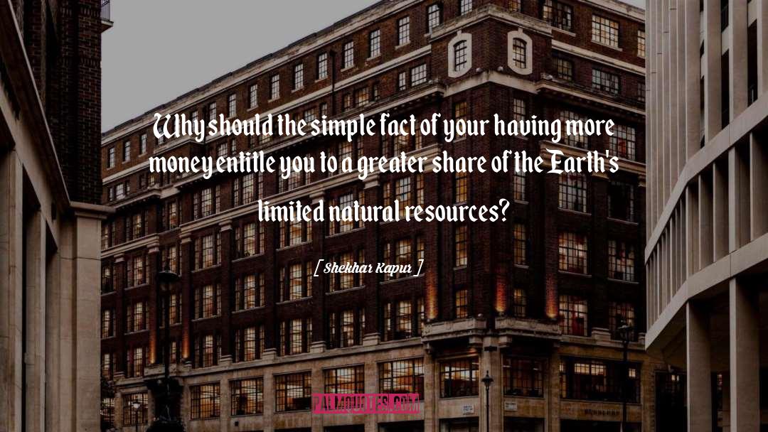 Natural Resources quotes by Shekhar Kapur