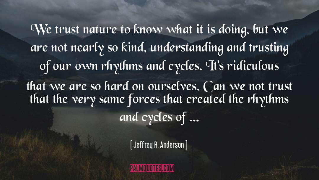 Natural Rhythm quotes by Jeffrey R. Anderson