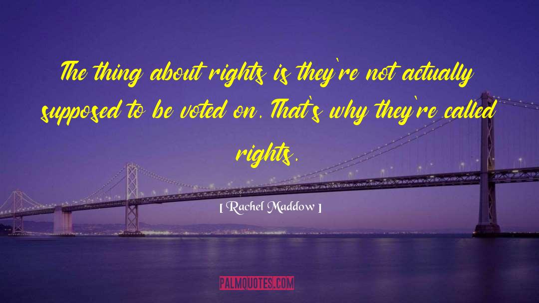 Natural Rights quotes by Rachel Maddow