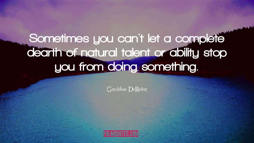 Natural Talent quotes by Geraldine DeRuiter