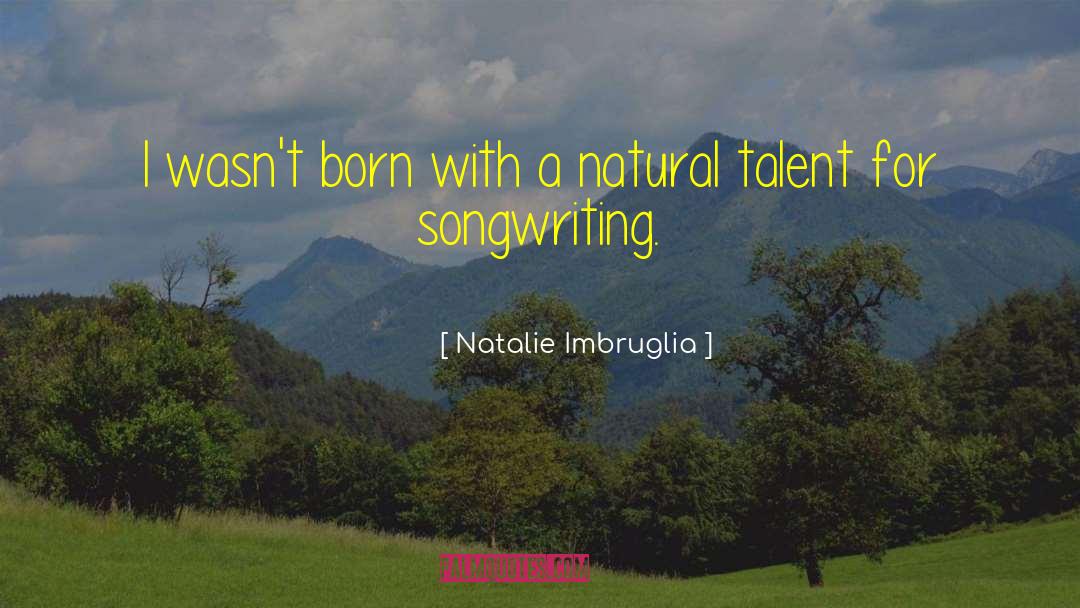 Natural Talent quotes by Natalie Imbruglia