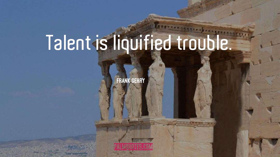 Natural Talent quotes by Frank Gehry