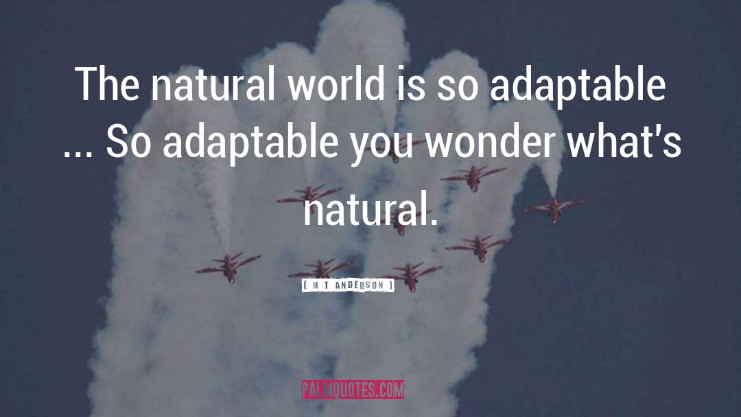 Natural Wonder quotes by M T Anderson