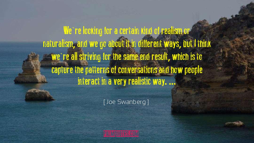 Naturalism quotes by Joe Swanberg