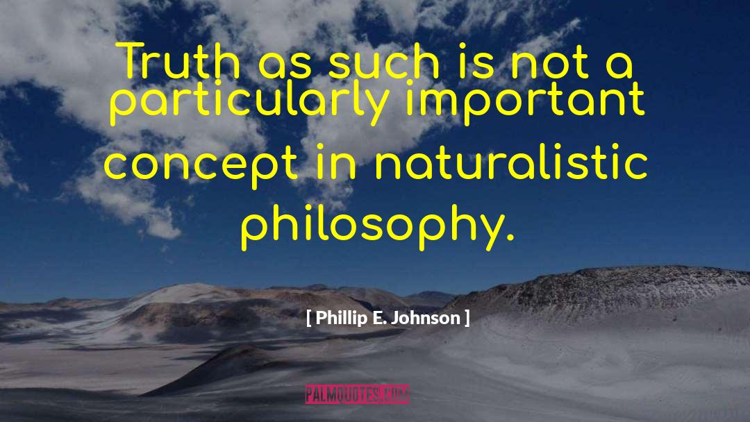 Naturalistic quotes by Phillip E. Johnson