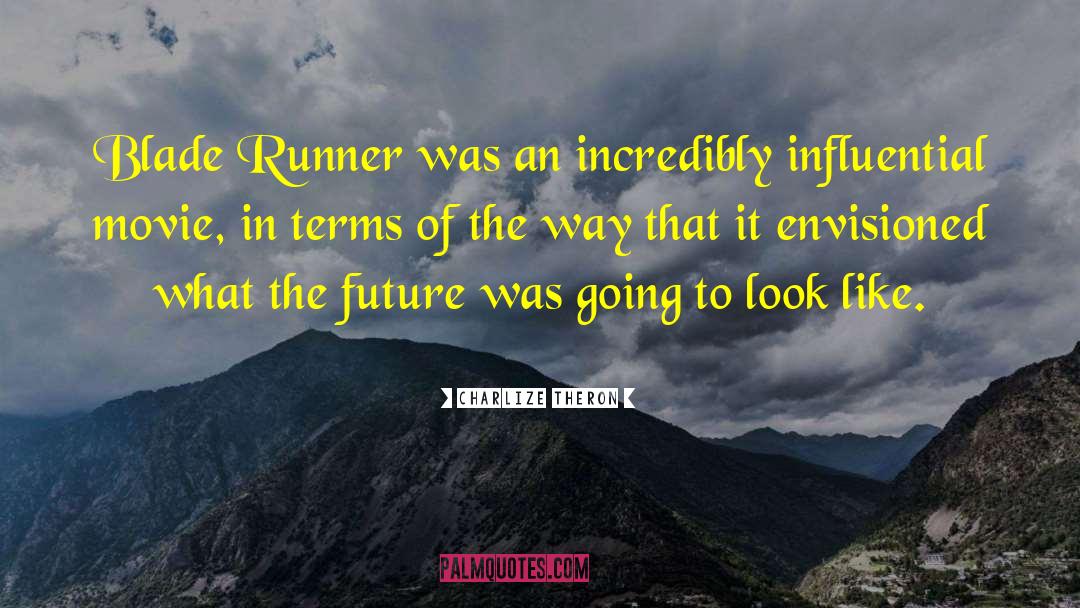 Nature In Blade Runner quotes by Charlize Theron