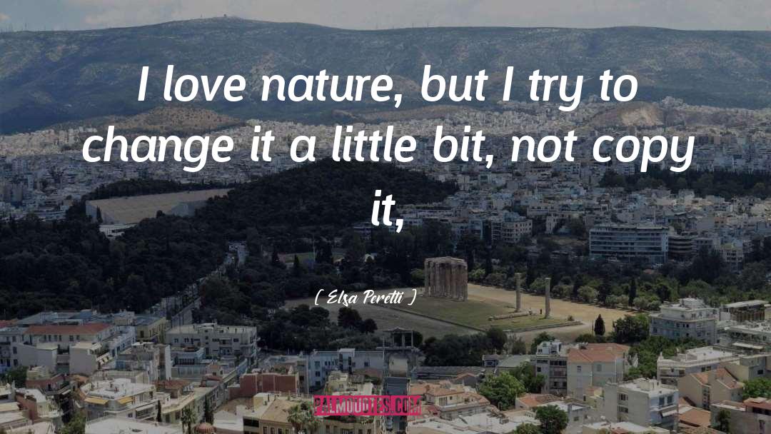 Nature Love quotes by Elsa Peretti