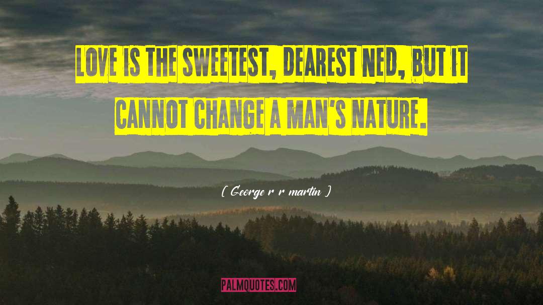 Nature Love quotes by George R R Martin
