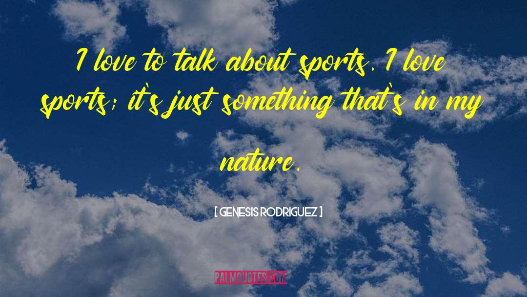 Nature Love quotes by Genesis Rodriguez