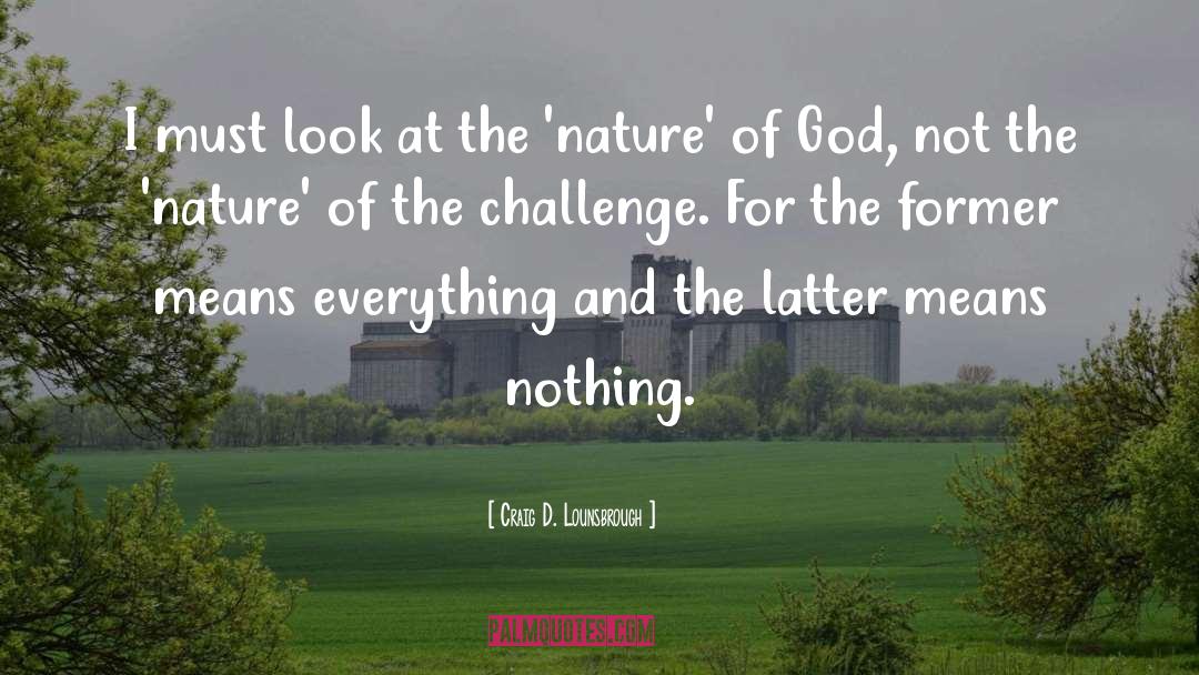 Nature Of God quotes by Craig D. Lounsbrough