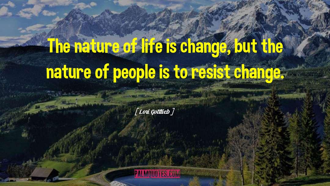 Nature Of Life quotes by Lori Gottlieb