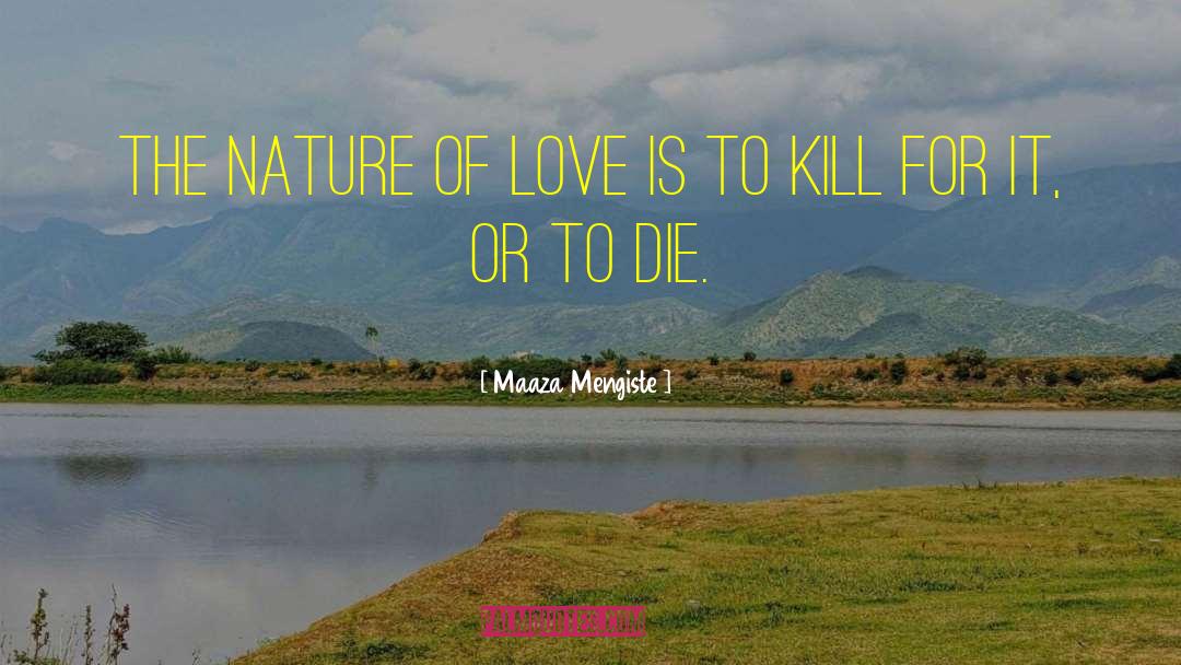 Nature Of Love quotes by Maaza Mengiste
