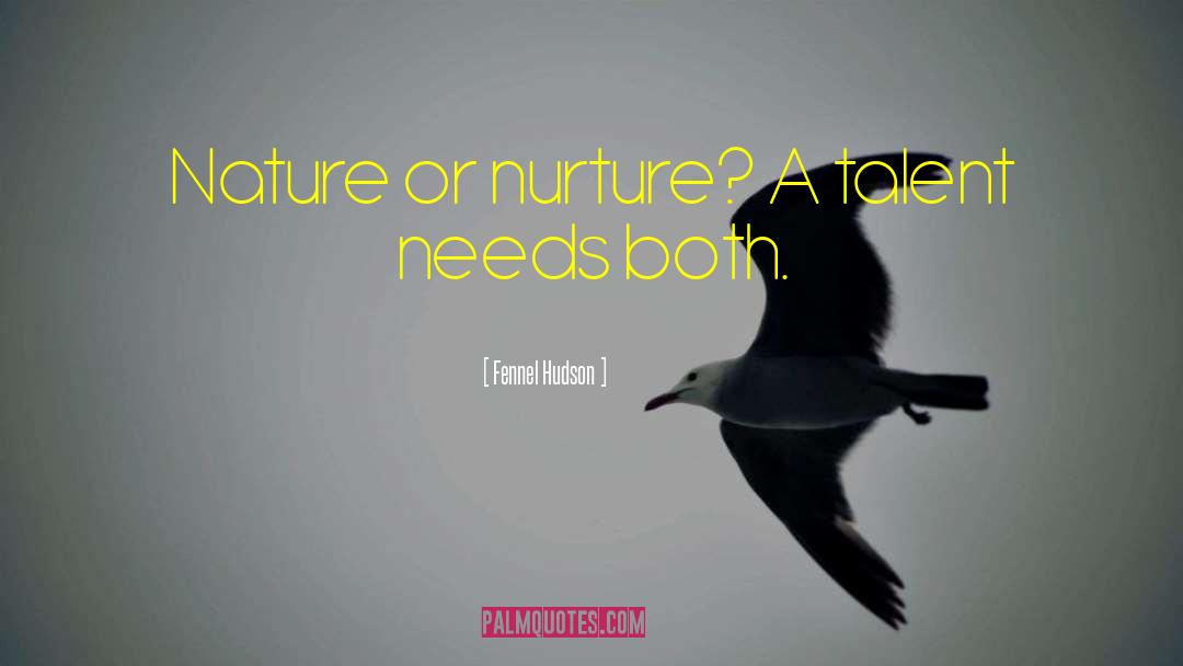 Nature Or Nurture quotes by Fennel Hudson