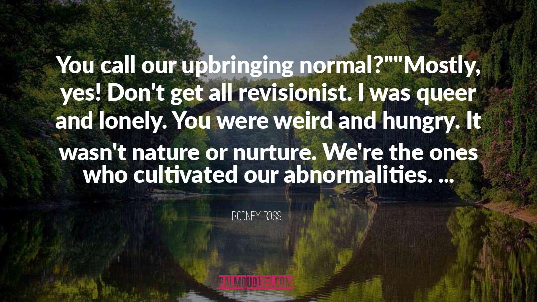 Nature Or Nurture quotes by Rodney Ross