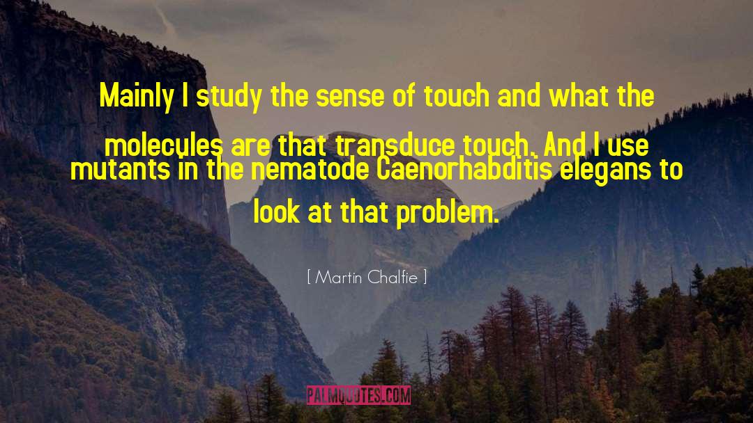 Nature Touch quotes by Martin Chalfie