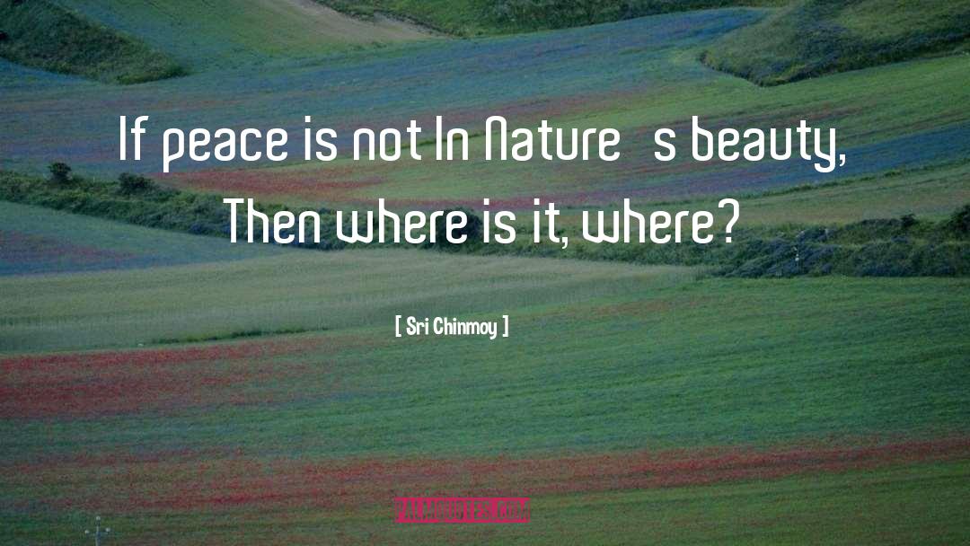 Natures Beauty quotes by Sri Chinmoy