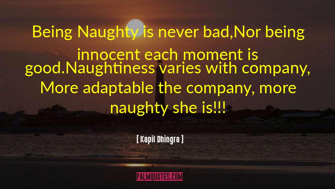 Naughtiness quotes by Kapil Dhingra