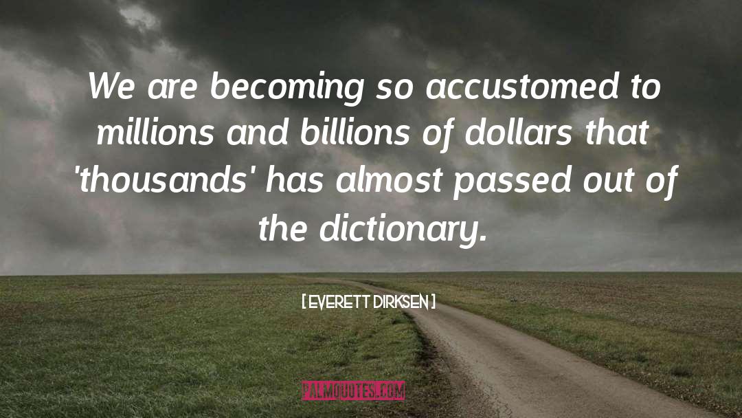Nauseam Dictionary quotes by Everett Dirksen