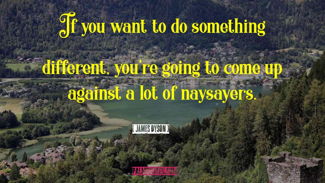 Naysayers quotes by James Dyson