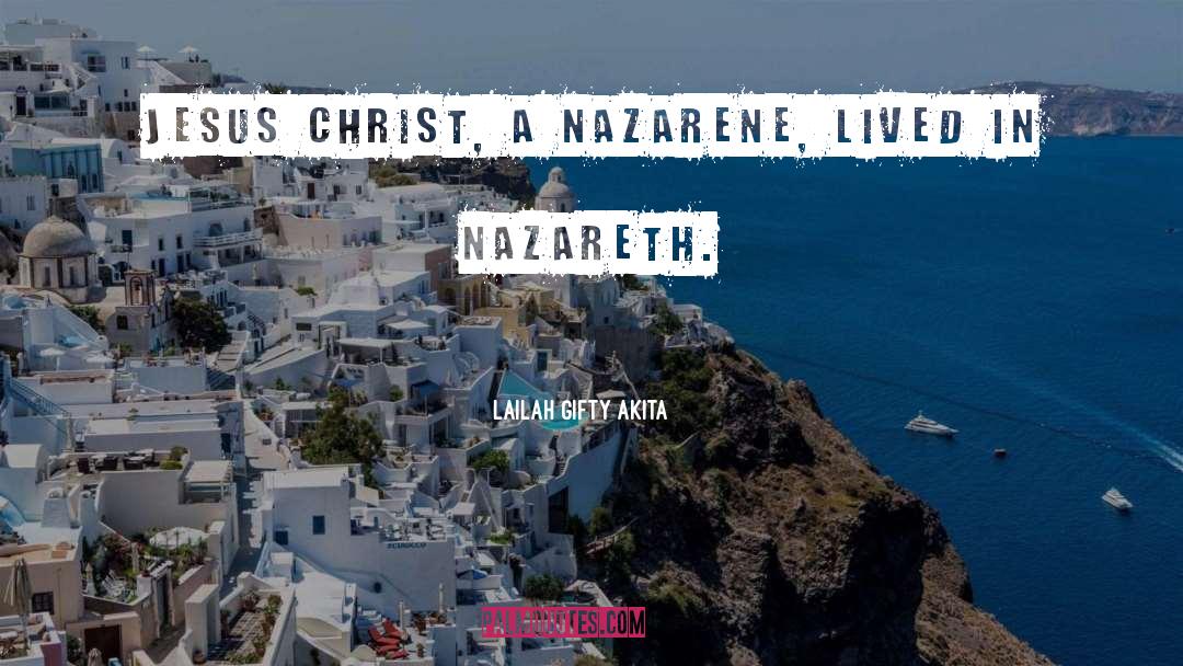 Nazarene quotes by Lailah Gifty Akita