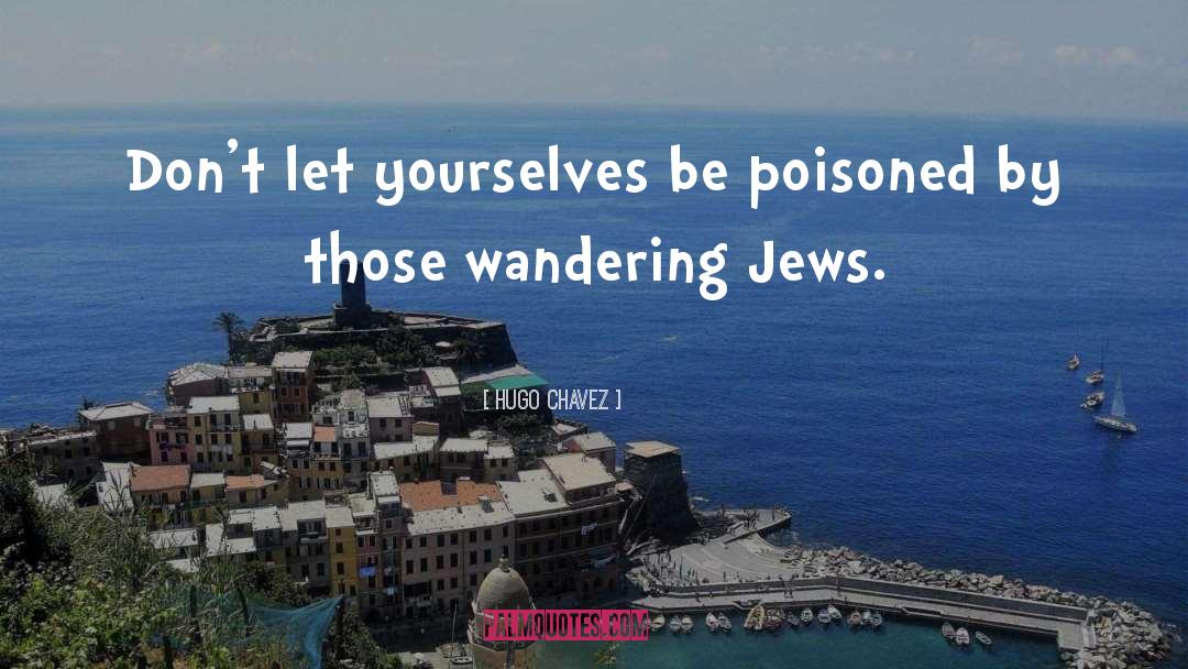 Nazis Jews quotes by Hugo Chavez