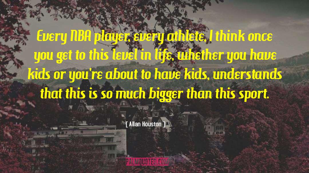 Nba Player quotes by Allan Houston