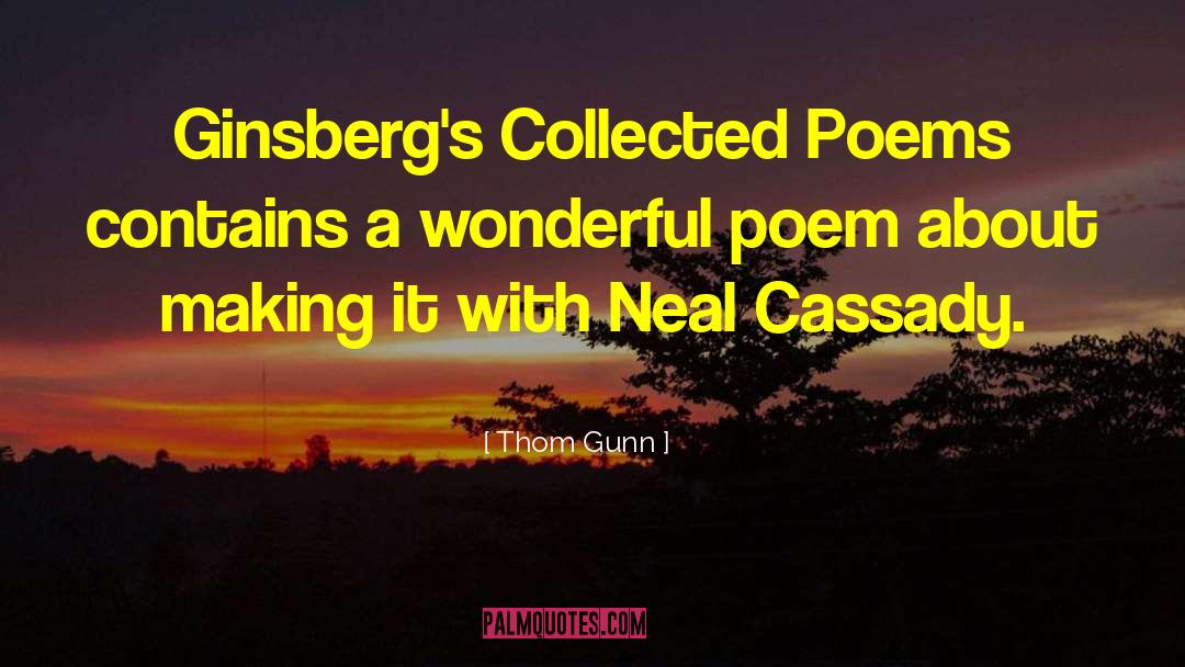 Neal Cassady quotes by Thom Gunn