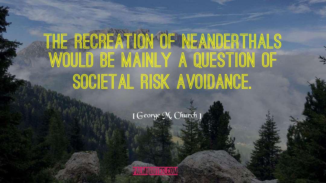Neanderthals quotes by George M. Church
