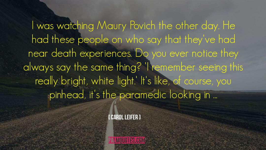 Near Death Experience quotes by Carol Leifer